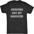 Mens Awesome Like My Daughter Tshirt Funny Fathers Day Awesome Dad Graphic Tee