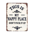 "My Happy Place Don't F*ck It Up" Metal Sign - BW077